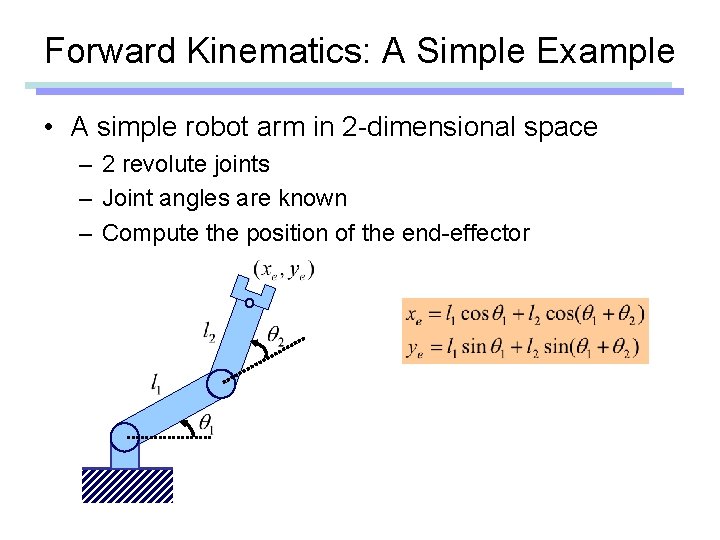 Forward Kinematics: A Simple Example • A simple robot arm in 2 -dimensional space