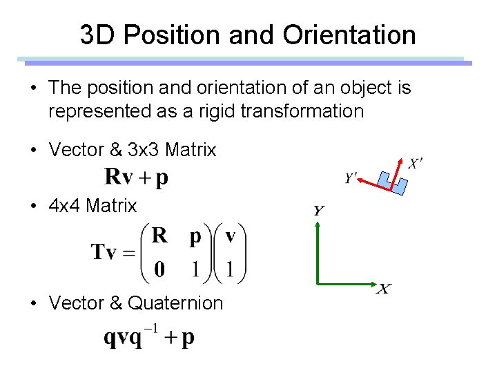 3 D Position and Orientation • The position and orientation of an object is