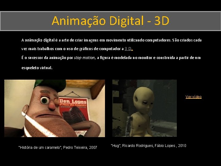 Animação Digital - 3 D A animação digital é a arte de criar imagens