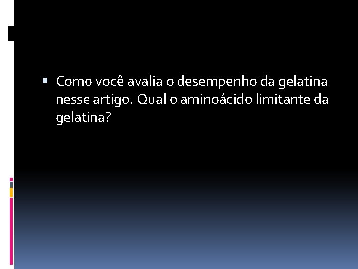 Como você avalia o desempenho da gelatina nesse artigo. Qual o aminoácido limitante