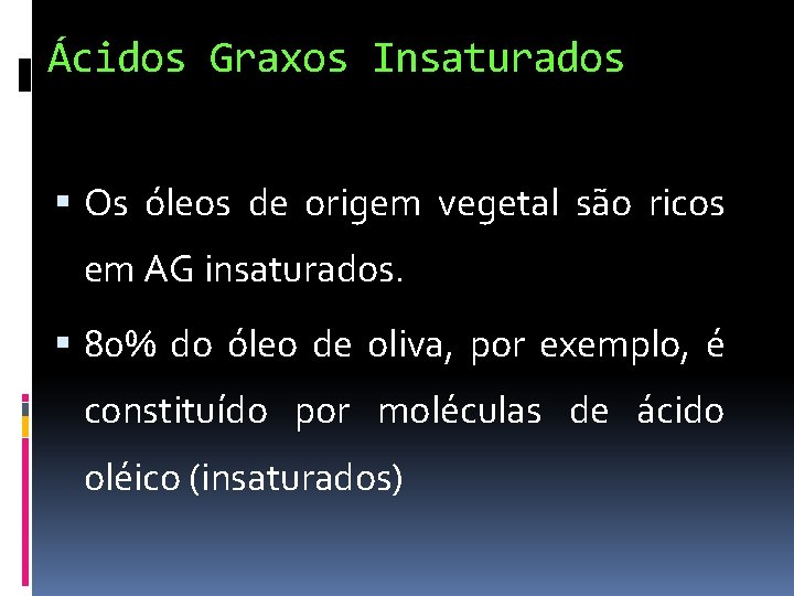 Ácidos Graxos Insaturados Os óleos de origem vegetal são ricos em AG insaturados. 80%