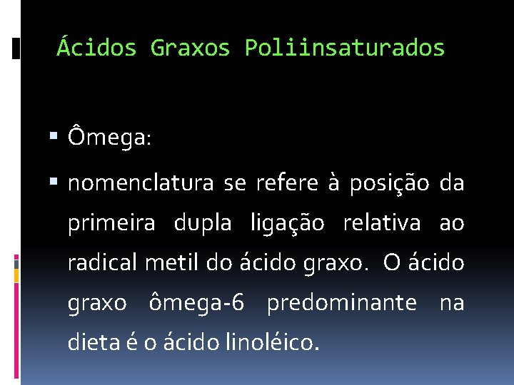 Ácidos Graxos Poliinsaturados Ômega: nomenclatura se refere à posição da primeira dupla ligação relativa