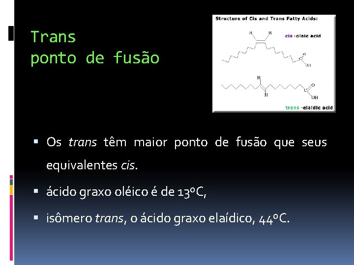 Trans ponto de fusão Os trans têm maior ponto de fusão que seus equivalentes