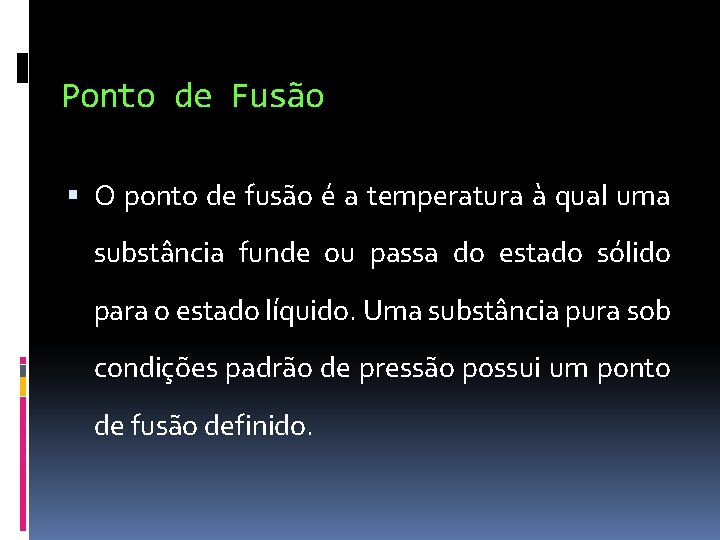 Ponto de Fusão O ponto de fusão é a temperatura à qual uma substância