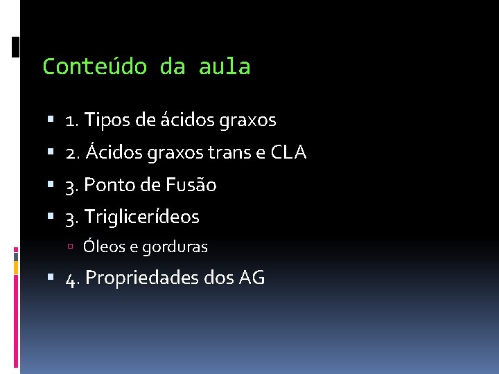 Conteúdo da aula 1. Tipos de ácidos graxos 2. Ácidos graxos trans e CLA