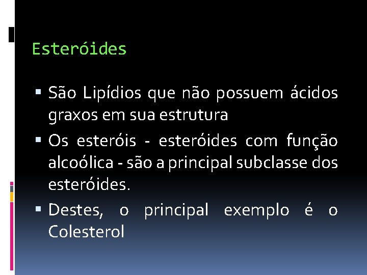 Esteróides São Lipídios que não possuem ácidos graxos em sua estrutura Os esteróis -