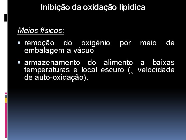 Inibição da oxidação lipídica Meios físicos: remoção do oxigênio embalagem a vácuo por meio