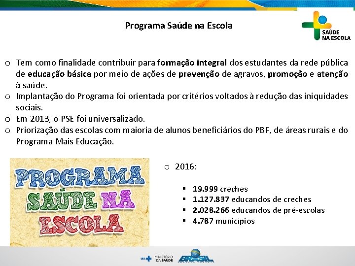 Programa Saúde na Escola o Tem como finalidade contribuir para formação integral dos estudantes Programa Saúde na Escola o Tem como finalidade contribuir para formação integral dos estudantes