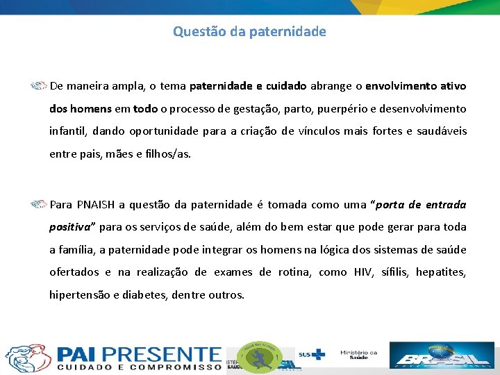 Questão da paternidade De maneira ampla, o tema paternidade e cuidado abrange o envolvimento Questão da paternidade De maneira ampla, o tema paternidade e cuidado abrange o envolvimento