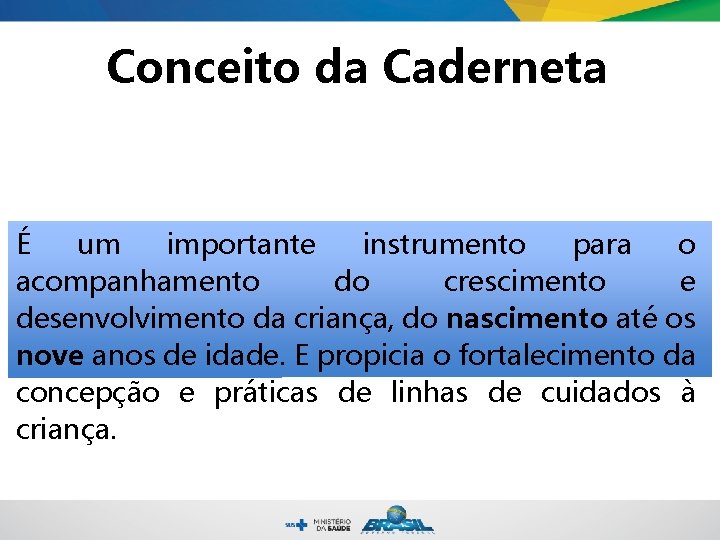 Conceito da Caderneta É um importante instrumento para o acompanhamento do crescimento e desenvolvimento Conceito da Caderneta É um importante instrumento para o acompanhamento do crescimento e desenvolvimento