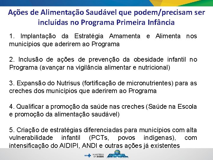 Ações de Alimentação Saudável que podem/precisam ser incluídas no Programa Primeira Infância 1. Implantação Ações de Alimentação Saudável que podem/precisam ser incluídas no Programa Primeira Infância 1. Implantação