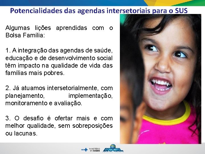 Potencialidades das agendas intersetoriais para o SUS Algumas lições aprendidas com o Bolsa Família: Potencialidades das agendas intersetoriais para o SUS Algumas lições aprendidas com o Bolsa Família: