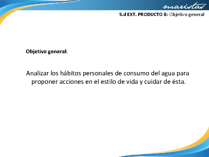 5. d EXT. PRODUCTO 8: Objetivo general: Analizar los hábitos personales de consumo del