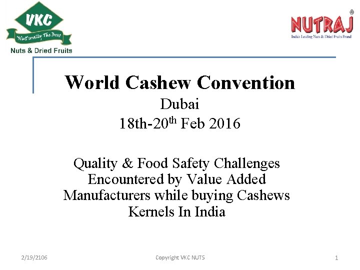 World Cashew Convention Dubai 18 th-20 th Feb 2016 Quality & Food Safety Challenges