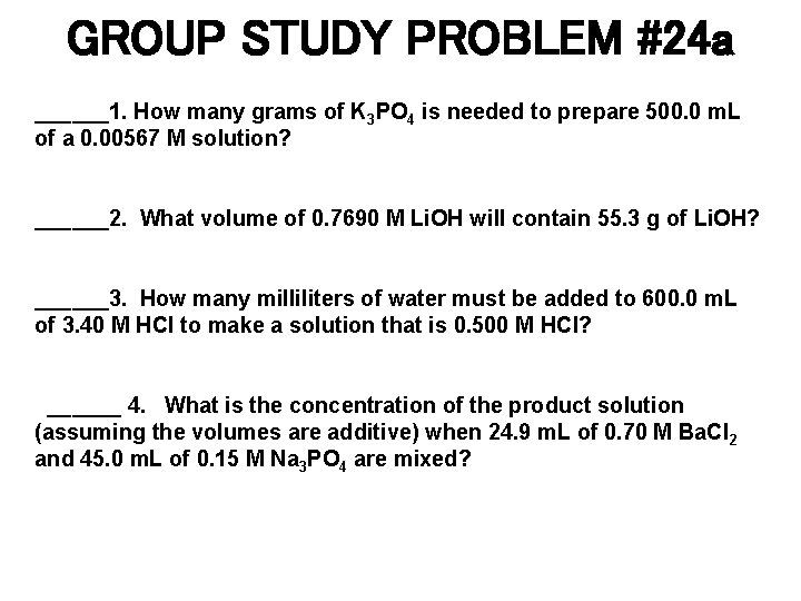 GROUP STUDY PROBLEM #24 a ______1. How many grams of K 3 PO 4