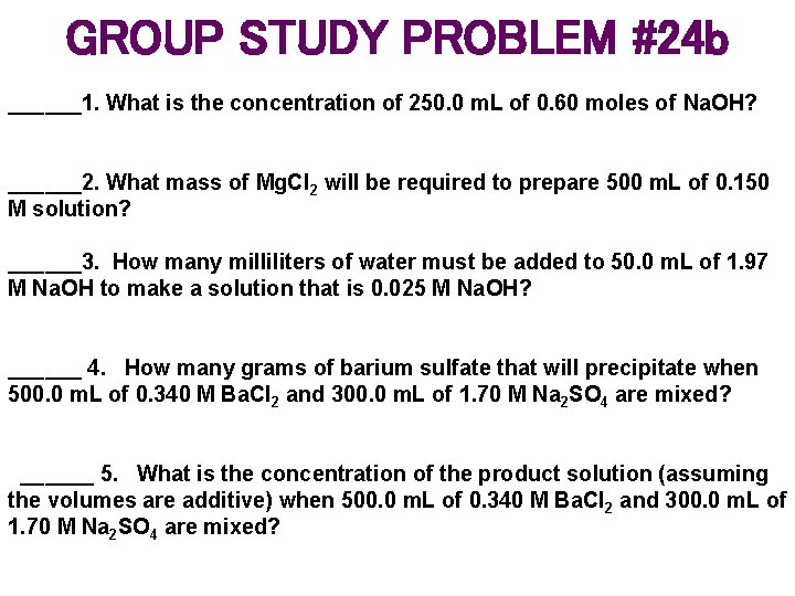 GROUP STUDY PROBLEM #24 b ______1. What is the concentration of 250. 0 m.
