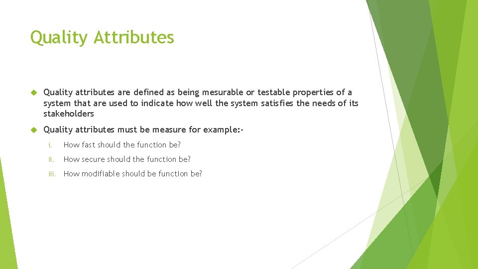 Quality Attributes Quality attributes are defined as being mesurable or testable properties of a