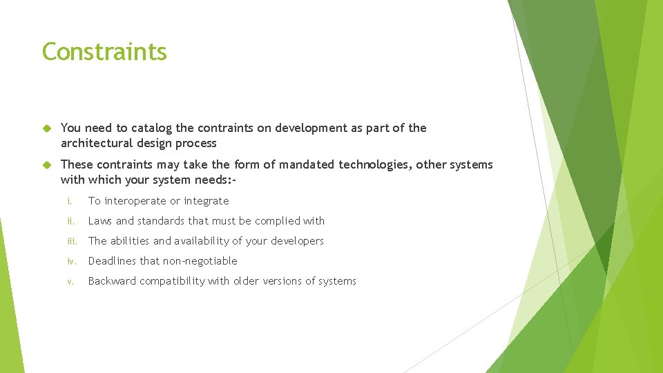 Constraints You need to catalog the contraints on development as part of the architectural