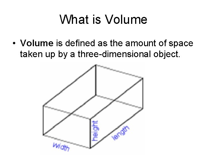 What is Volume • Volume is defined as the amount of space taken up