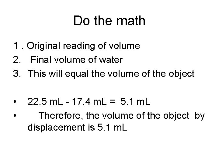 Do the math 1. Original reading of volume 2. Final volume of water 3.