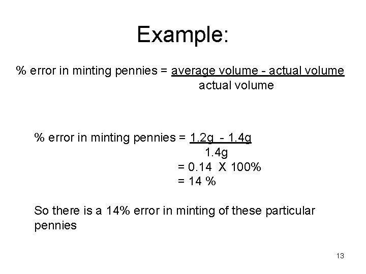 Example: % error in minting pennies = average volume - actual volume % error