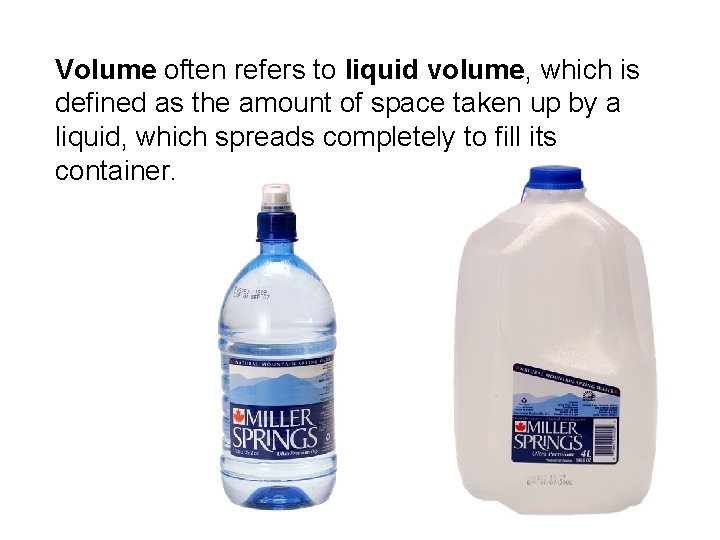 Volume often refers to liquid volume, which is defined as the amount of space