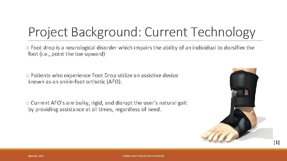 Project Background: Current Technology o Foot drop is a neurological disorder which impairs the