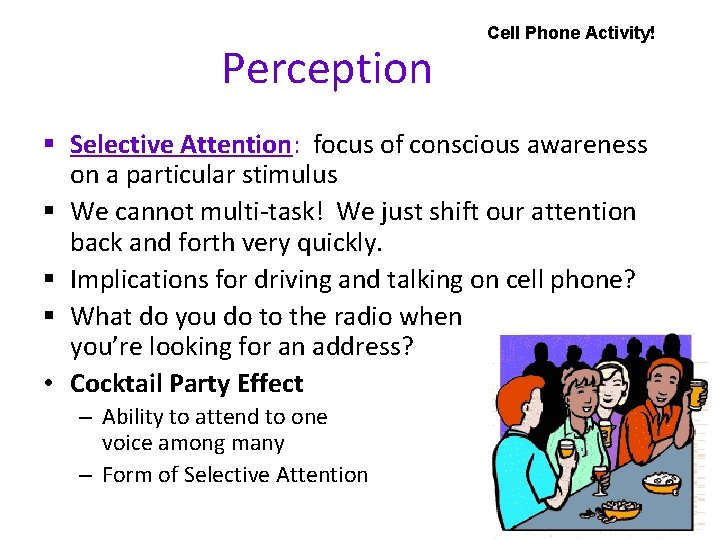 Perception Cell Phone Activity! § Selective Attention: focus of conscious awareness on a particular Perception Cell Phone Activity! § Selective Attention: focus of conscious awareness on a particular