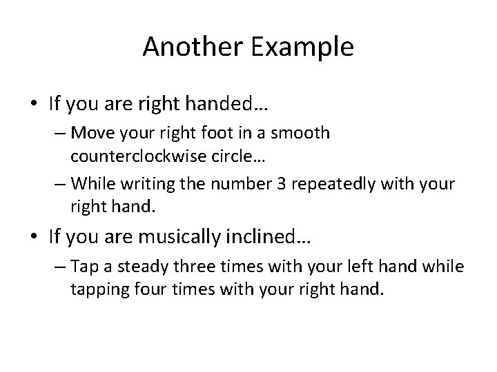 Another Example • If you are right handed… – Move your right foot in Another Example • If you are right handed… – Move your right foot in