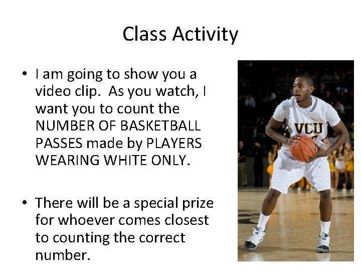 Class Activity • I am going to show you a video clip. As you