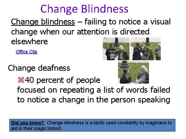 Change Blindness Change blindness – failing to notice a visual change when our attention