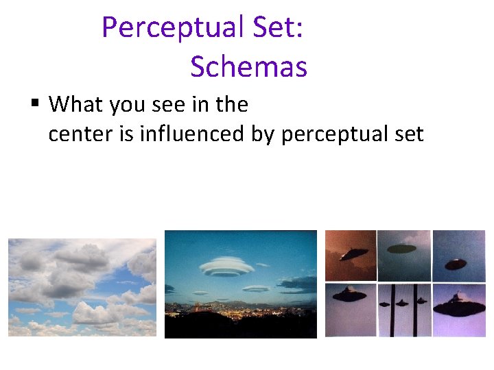 Perceptual Set: Schemas § What you see in the center is influenced by perceptual