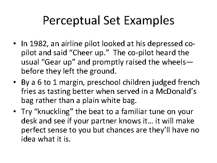 Perceptual Set Examples • In 1982, an airline pilot looked at his depressed copilot Perceptual Set Examples • In 1982, an airline pilot looked at his depressed copilot