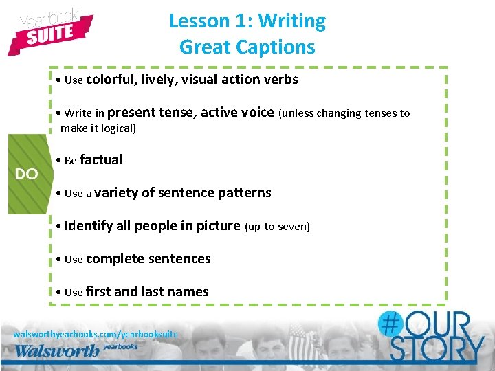 Lesson 1: Writing Great Captions • Use colorful, lively, visual action verbs • Write