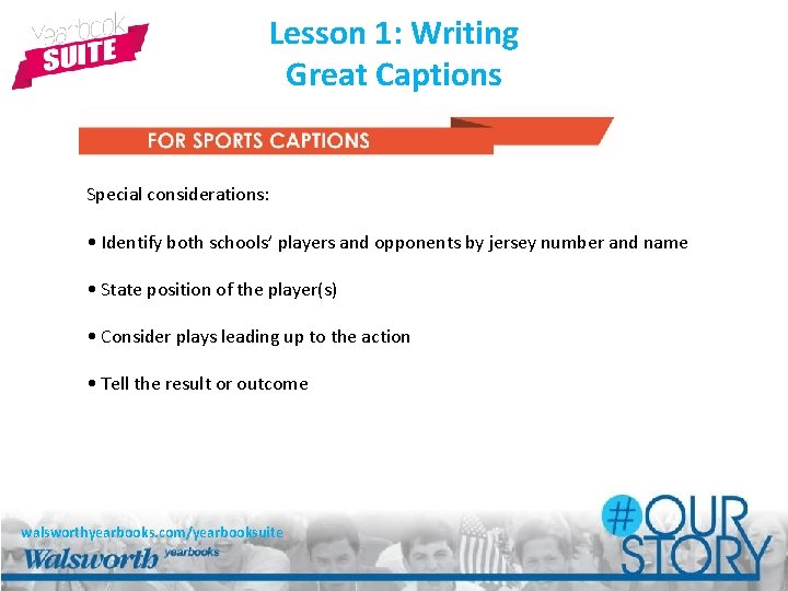 Lesson 1: Writing Great Captions Special considerations: • Identify both schools’ players and opponents