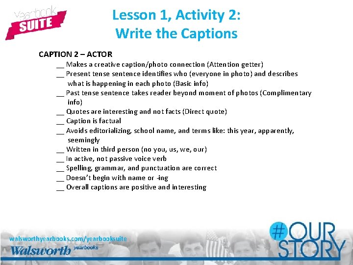 Lesson 1, Activity 2: Write the Captions CAPTION 2 – ACTOR __ Makes a