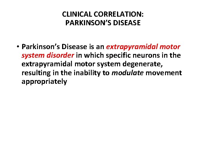 CLINICAL CORRELATION: PARKINSON’S DISEASE • Parkinson’s Disease is an extrapyramidal motor system disorder in CLINICAL CORRELATION: PARKINSON’S DISEASE • Parkinson’s Disease is an extrapyramidal motor system disorder in