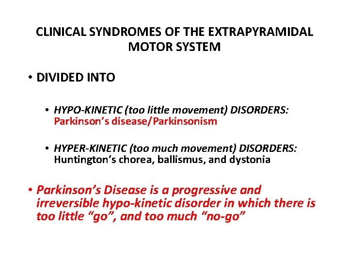 CLINICAL SYNDROMES OF THE EXTRAPYRAMIDAL MOTOR SYSTEM • DIVIDED INTO • HYPO-KINETIC (too little CLINICAL SYNDROMES OF THE EXTRAPYRAMIDAL MOTOR SYSTEM • DIVIDED INTO • HYPO-KINETIC (too little