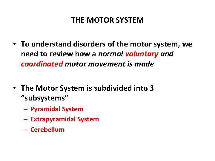 THE MOTOR SYSTEM • To understand disorders of the motor system, we need to THE MOTOR SYSTEM • To understand disorders of the motor system, we need to