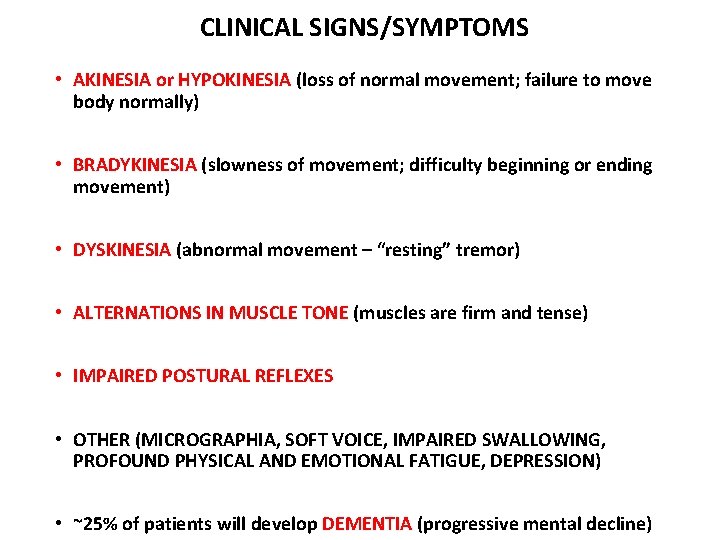 CLINICAL SIGNS/SYMPTOMS • AKINESIA or HYPOKINESIA (loss of normal movement; failure to move body CLINICAL SIGNS/SYMPTOMS • AKINESIA or HYPOKINESIA (loss of normal movement; failure to move body