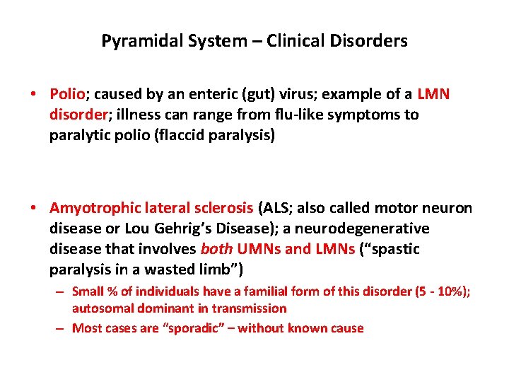 Pyramidal System – Clinical Disorders • Polio; caused by an enteric (gut) virus; example Pyramidal System – Clinical Disorders • Polio; caused by an enteric (gut) virus; example