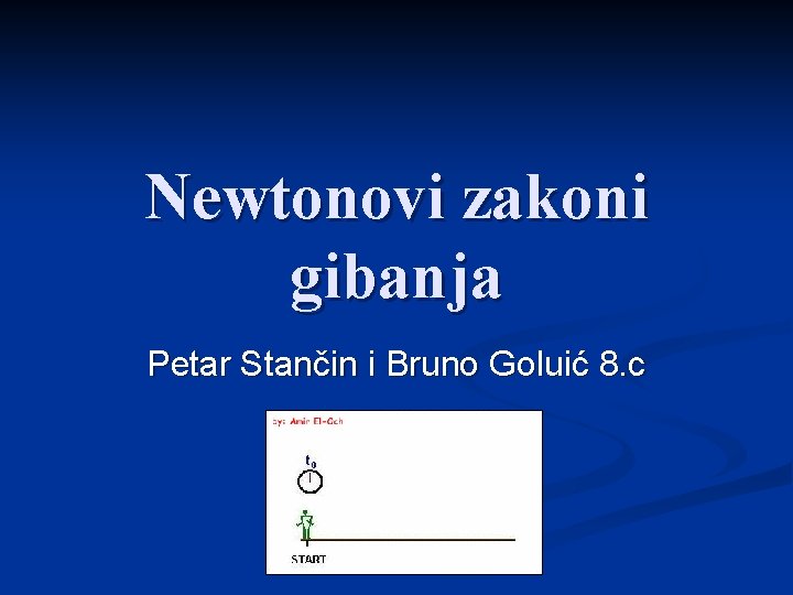 Newtonovi zakoni gibanja Petar Stančin i Bruno Goluić 8. c 