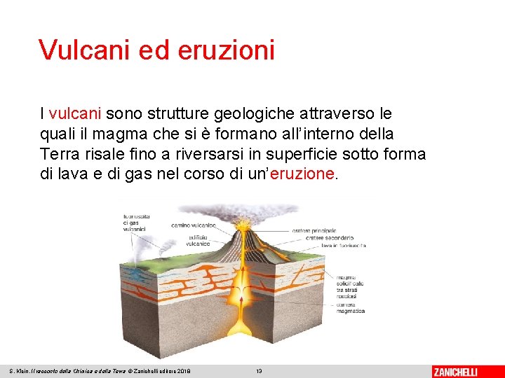 Vulcani ed eruzioni I vulcani sono strutture geologiche attraverso le quali il magma che