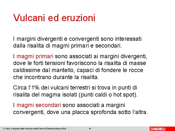 Vulcani ed eruzioni I margini divergenti e convergenti sono interessati dalla risalita di magmi