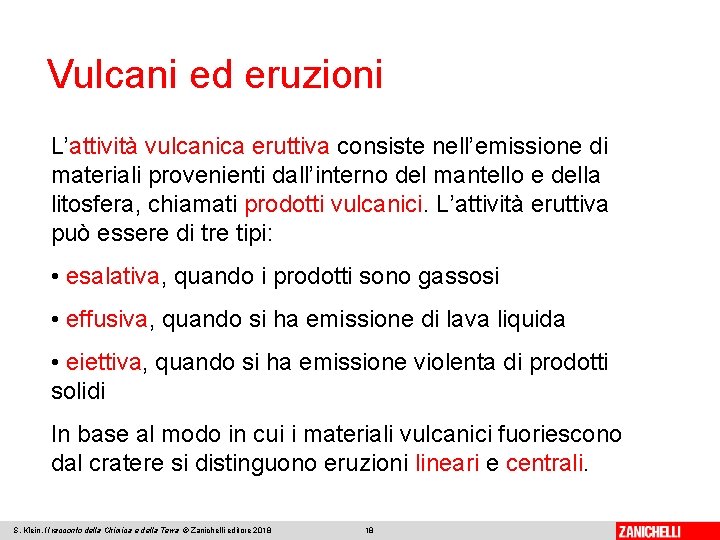 Vulcani ed eruzioni L’attività vulcanica eruttiva consiste nell’emissione di materiali provenienti dall’interno del mantello