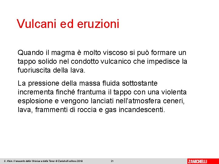 Vulcani ed eruzioni Quando il magma è molto viscoso si può formare un tappo