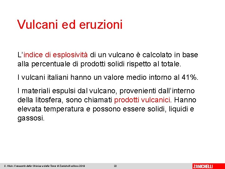 Vulcani ed eruzioni L’indice di esplosività di un vulcano è calcolato in base alla