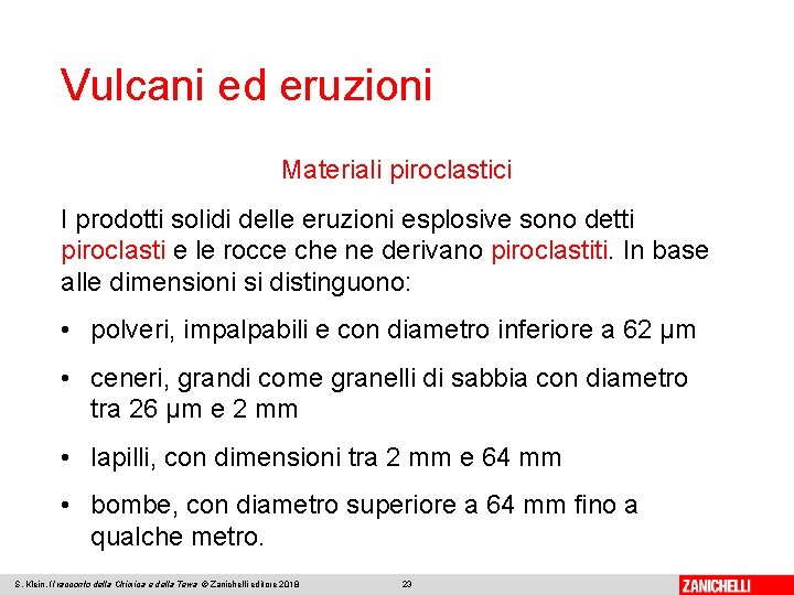 Vulcani ed eruzioni Materiali piroclastici I prodotti solidi delle eruzioni esplosive sono detti piroclasti