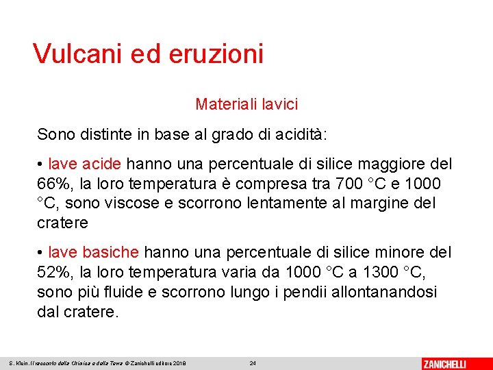 Vulcani ed eruzioni Materiali lavici Sono distinte in base al grado di acidità: •