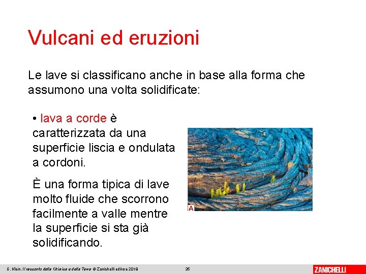 Vulcani ed eruzioni Le lave si classificano anche in base alla forma che assumono